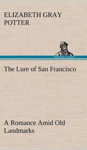 The Lure of San Francisco A Romance Amid Old Landmarks