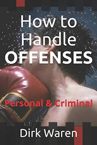 How to Handle OFFENSES: Personal & Criminal How to Handle OFFENSES: Personal & Criminal