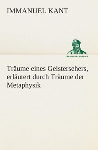 TrÃ¤ume eines Geistersehers, erlÃ¤utert durch TrÃ¤ume der Metaphysik