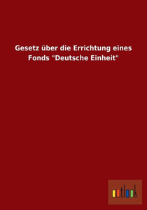 Gesetz über die Errichtung eines Fonds ""Deutsche Einheit""
