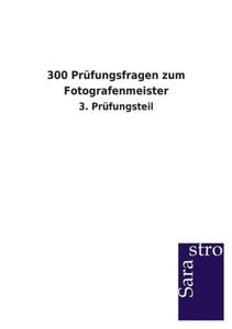 300 PrÃ¼fungsfragen zum Fotografenmeister