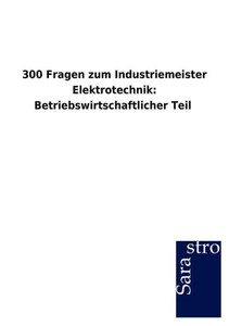 300 Fragen zum Industriemeister Elektrotechnik: Betriebswirtschaftlicher Teil
