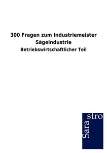 300 Fragen zum Industriemeister SÃ¤geindustrie