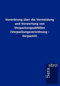 Verordnung über die Vermeidung und Verwertung von Verpackungsabfällen (Verpackungsverordnung - VerpackV)