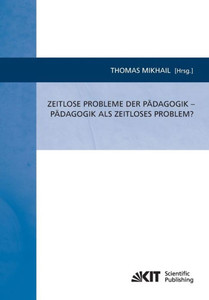 Zeitlose Probleme der PÃ¤dagogik - PÃ¤dagogik als zeitloses Problem?