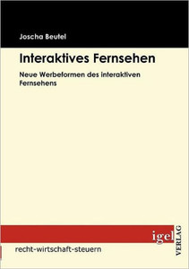 Interaktives Fernsehen: Neue Werbeformen des interaktiven Fernsehens