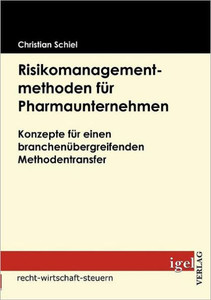 Risikomanagementmethoden fÃ¼r Pharmaunternehmen: Konzepte fÃ¼r einen branchenÃ¼bergreifenden Methodentransfer