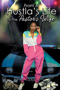 From a Hustla's Life to the Pastor's Wife From a Hustla's Life to the Pastor's Wife