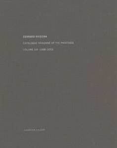 Ed Ruscha: Catalogue Raisonn� Of the Paintings, Volume Six: 1998-2003