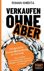 Verkaufen ohne Aber: Erfolgreiche Einwandbehandlung im Vertrieb