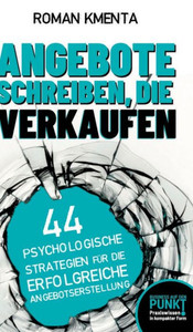 Angebote schreiben, die verkaufen: 44 psychologische Strategien für die erfolgreiche Angebotserstellung