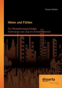 HÃ¶ren und FÃ¼hlen: Zur Rezeptionspsychologie Hartmanns von Aue im Armen Heinrich