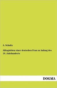Alltagsleben einer deutschen Frau zu Anfang des 18. Jahrhunderts