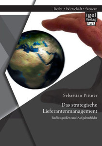 Das strategische Lieferantenmanagement: EinflussgrÃ¶ÃŸen und Aufgabenfelder