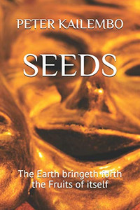 SEEDS: The Earth bringeth forth the Fruits of itself