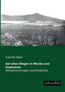Auf Alten Wegen in Mexiko Und Guatemala