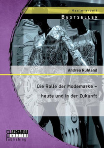 Die Rolle der Modemarke - heute und in der Zukunft