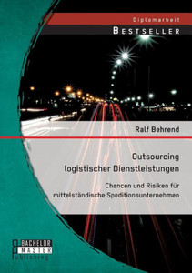Outsourcing logistischer Dienstleistungen: Chancen und Risiken fÃ¼r mittelstÃ¤ndische Speditionsunternehmen
