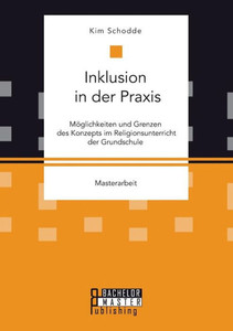 Inklusion in der Praxis: Möglichkeiten und Grenzen des Konzepts im Religionsunterricht der Grundschule
