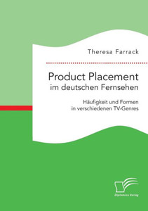Product Placement im deutschen Fernsehen: Häufigkeit und Formen in verschiedenen TV-Genres
