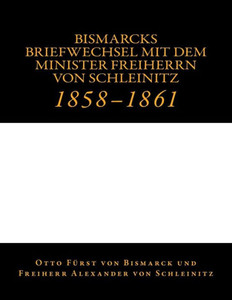 Bismarcks Briefwechsel mit dem Minister Freiherrn von Schleinitz: 1858 bis 1861
