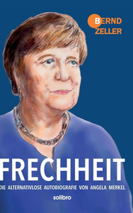 Frechheit: Die alternativlose Autobiografie von Angela Merkel