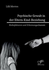 Psychische Gewalt in der Eltern-Kind-Beziehung. Risikofaktoren und Erkennungschancen