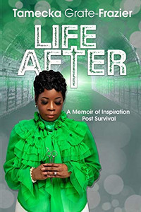 Life After: A Memoir of Inspiration Post Survival