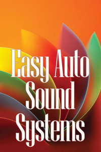 Easy Auto Sound Systems: An Introduction To Crucial Auto Repair, Maintenance, And Upkeep
