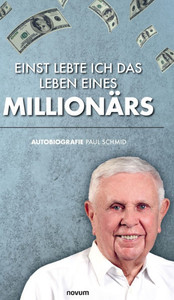Einst lebte ich das Leben eines MillionÃ¤rs: Autobiografie Paul Schmid