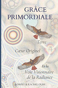 Grâce Primordiale: Terre Cur Originel et la Voie Visionnaire de la Radiance (French Edition) Grâce Primordiale: Terre Cur Originel et la Voie Visionnaire de la Radiance (French Edition)