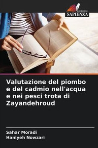 Valutazione del piombo e del cadmio nell'acqua e nei pesci trota di Zayandehroud