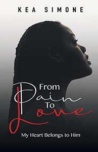 From Pain to Love: My Heart Belongs to Him From Pain to Love: My Heart Belongs to Him