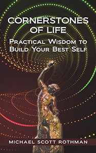 CORNERSTONES OF LIFE: Practical Wisdom to Build Your Best Self CORNERSTONES OF LIFE: Practical Wisdom to Build Your Best Self