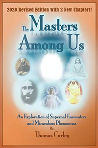 MASTERS AMONG US: An Exploration of Supernal Encounters and Miraculous Phenomena