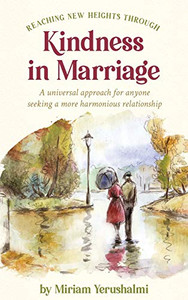 Reaching New Heights Through Kindness In Marriage: A universal approach for anyone seeking a more harmonious relationship