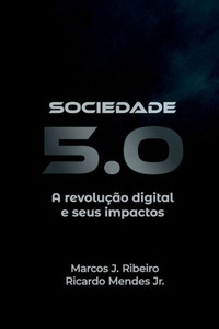 Sociedade 5.0: A revolução digital e seus impactos