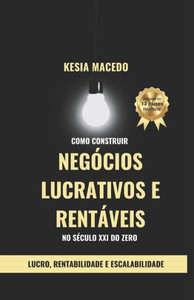 Como construir Negócios Lucrativos e Rentáveis no século xxi do zero