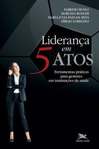 Liderança em 5 atos - Ferramentas práticas para gestores em instituições de saúde