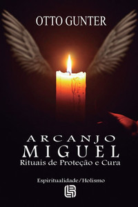 Arcanjo Miguel - Rituais de Proteção e Cura