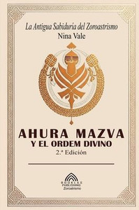 Ahura Mazva y el Orden Divino: La Antigua SabidurÃ­a del Zoroastrismo