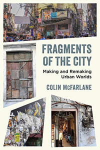 Fragments of the City: Making and Remaking Urban Worlds Fragments of the City: Making and Remaking Urban Worlds