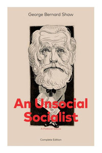 An Unsocial Socialist (a Political Satire) - Complete Edition