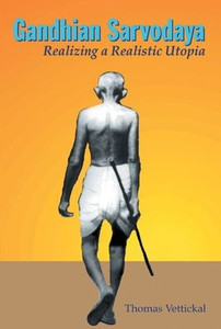 Gandhian Sarvodaya: Realizing A Realistic Utopia