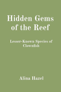 Hidden Gems of the Reef: Lesser-Known Species of Clownfish