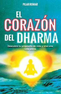 El CorazÃ³n del Dharma: Descubre tu propÃ³sito de vida y vive una vida plena