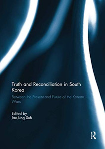 Truth and Reconciliation in South Korea Truth and Reconciliation in South Korea