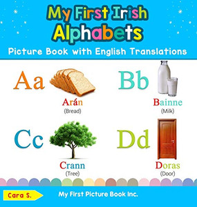 My First Irish Alphabets Picture Book with English Translations: Bilingual Early Learning & Easy Teaching Irish Books for Kids (1) (Teach & Learn Basic Irish Words for Children) My First Irish Alphabets Picture Book with English Translations: Bilingual Early Learning & Easy Teaching Irish Books for Kids (1) (Teach & Learn Basic Irish Words for Children)