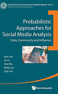 Probabilistic Approaches for Social Media Analysis: Data, Community and Influence (East China Normal University Scientific Reports)