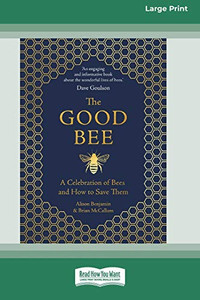 The Good Bee: A Celebration of Bees and How to Save Them (16pt Large Print Edition) The Good Bee: A Celebration of Bees and How to Save Them (16pt Large Print Edition)